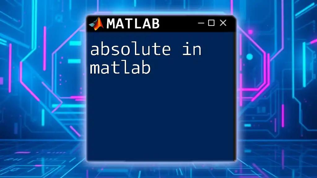 Absolute in Matlab: A Quick Guide to Mastering It