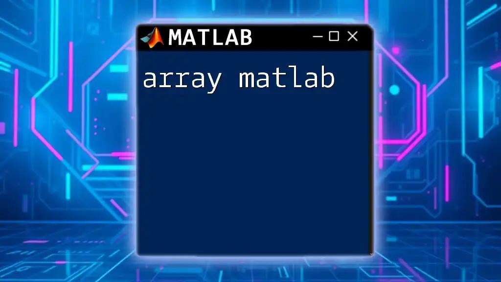 Array Mastery in Matlab: Quick Tips and Tricks