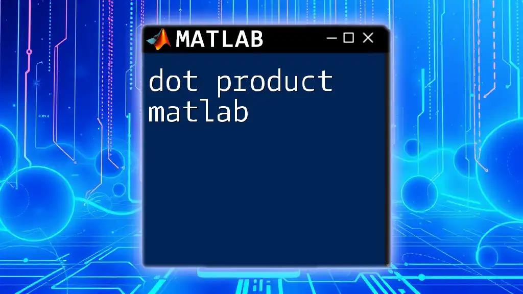 Mastering Dot Product in Matlab: A Quick Guide