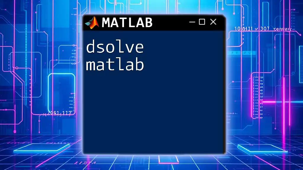 Mastering dsolve in Matlab: A Quick Guide