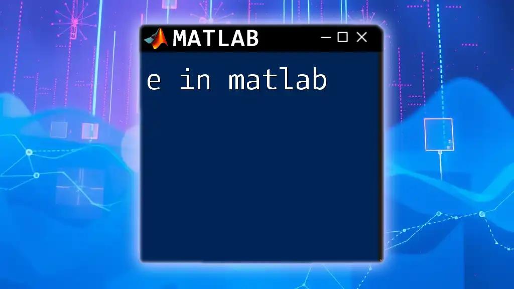 Understanding e in Matlab: A Quick Guide