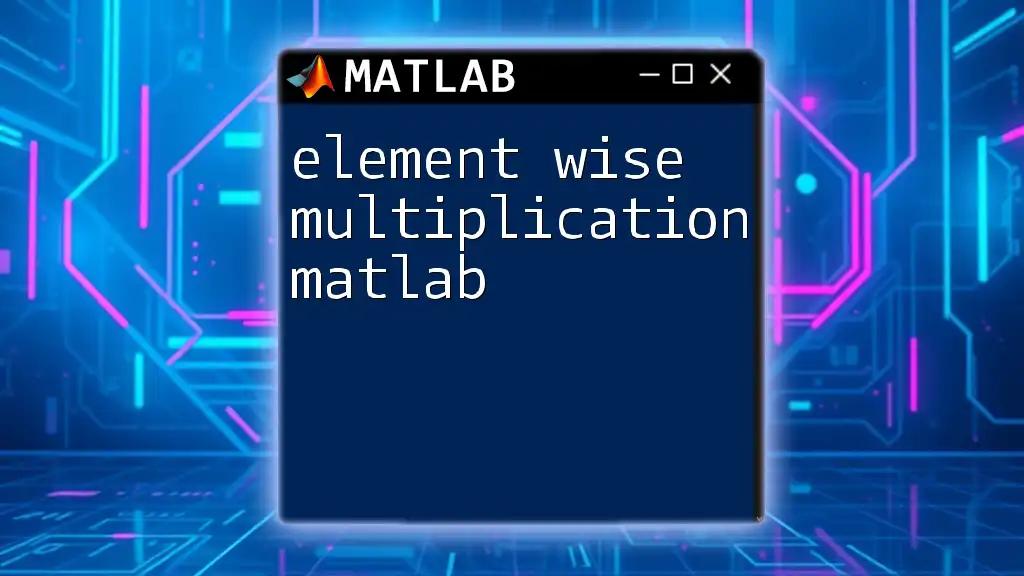 Element Wise Multiplication in Matlab: A Quick Guide