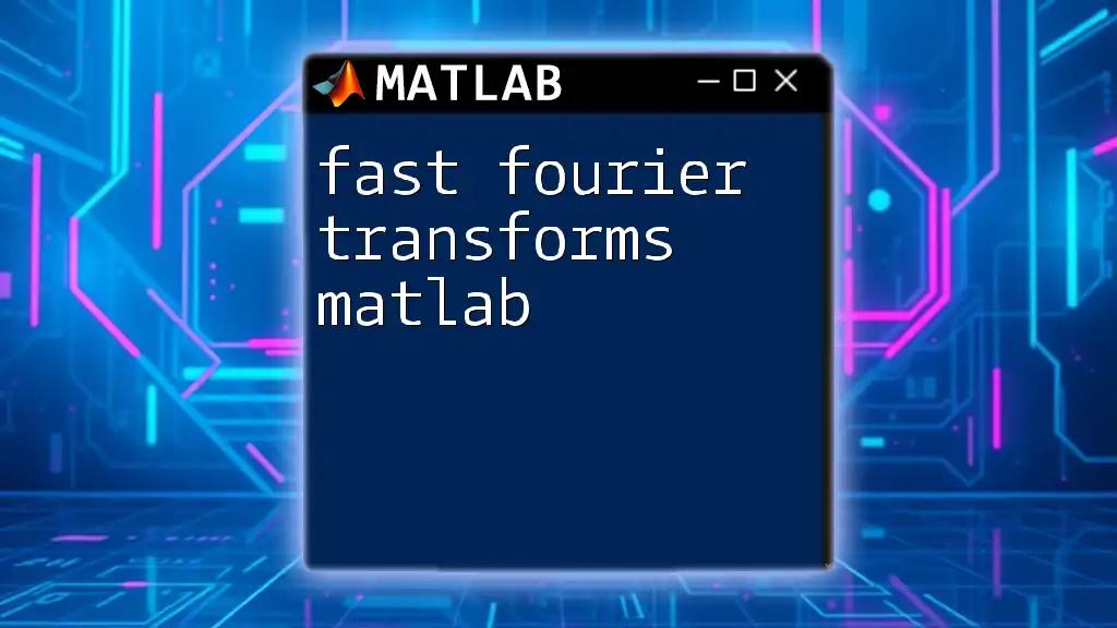 Fast Fourier Transforms in Matlab: A Quick Guide