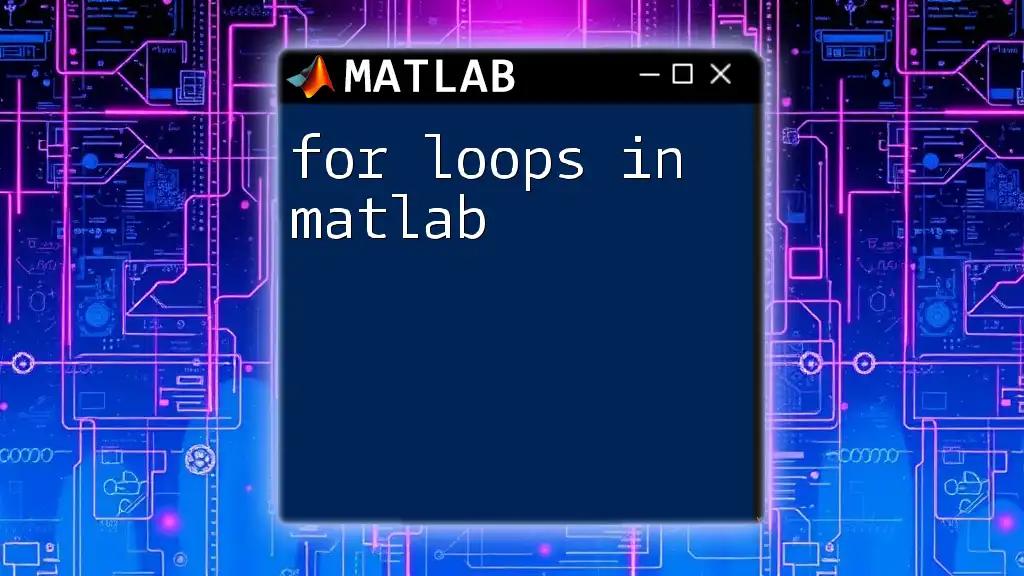 Mastering For Loops in Matlab: A Quick Guide