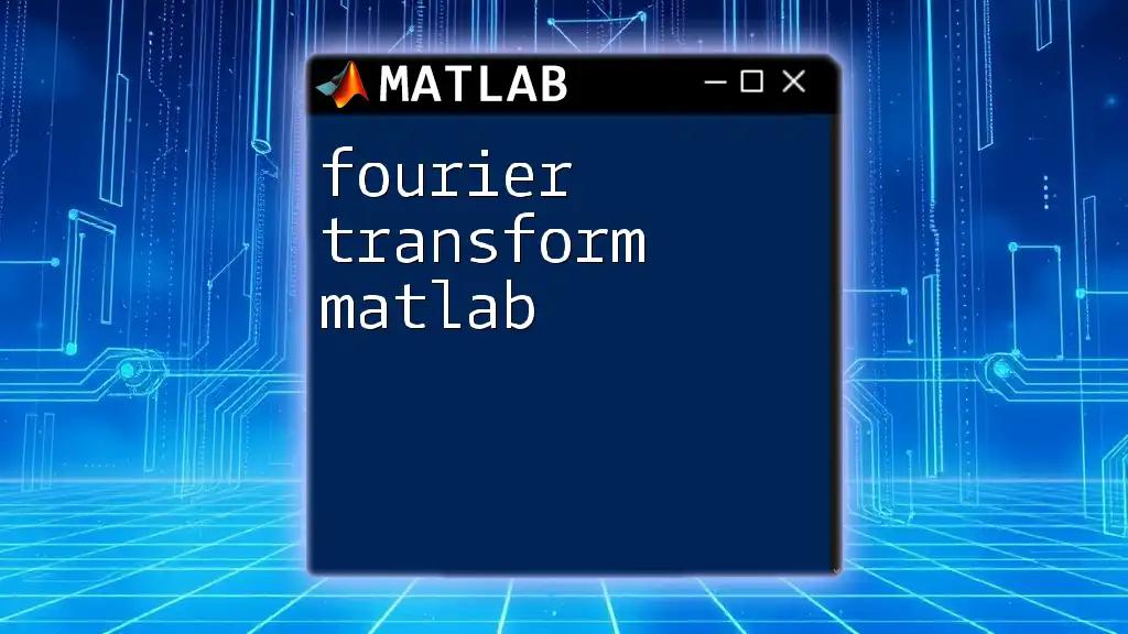 Fourier Transform in Matlab: A Quick Guide