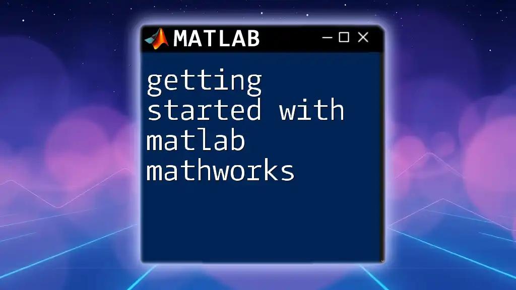 Getting Started with Matlab MathWorks: A Quick Guide