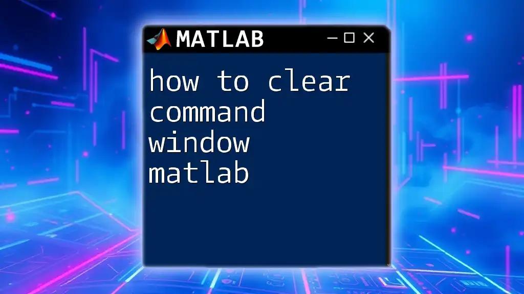 How to Clear Command Window in Matlab Effortlessly