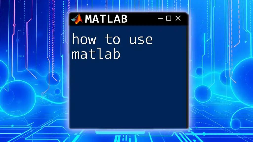 How to Use Matlab: Your Quickstart Guide to Mastery