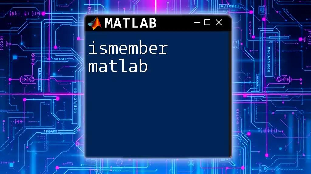 ismember Matlab: Quick Guide to Element Membership