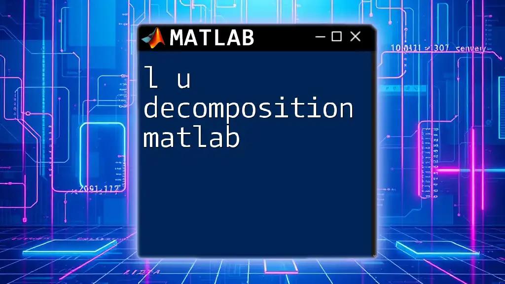 LU Decomposition in Matlab: A Quick Guide