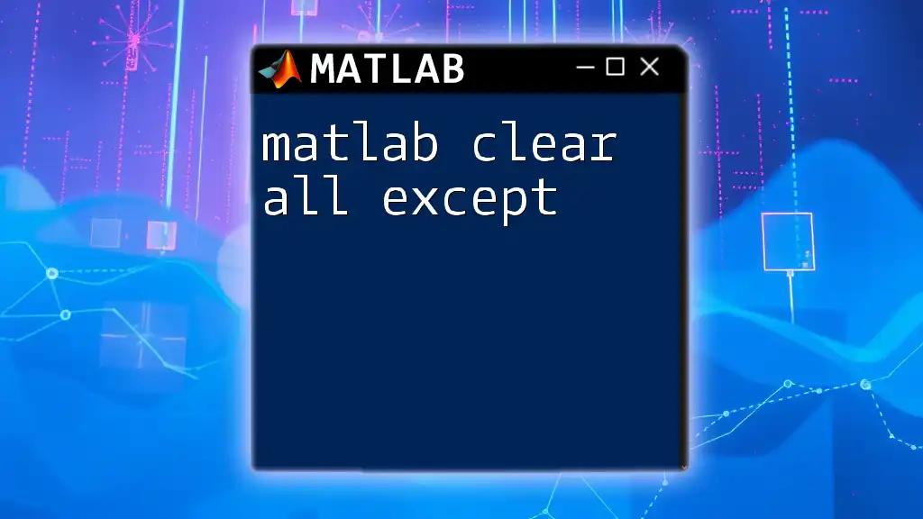 matlab Clear All Except: Mastering Variable Management