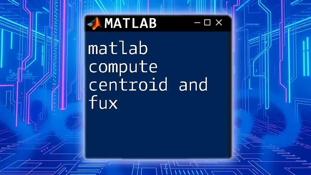 Matlab Compute Centroid and Fux: A Quick Guide