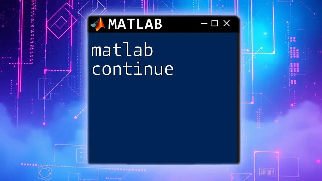 Mastering Matlab Continue: A Quick Guide