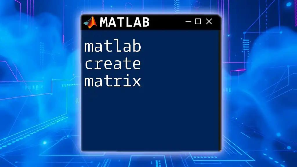 Matlab Create Matrix: Your Quick Start Guide