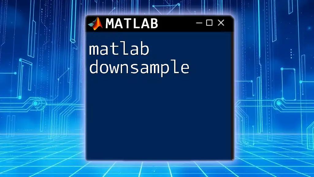 Mastering Matlab Downsample for Data Optimization