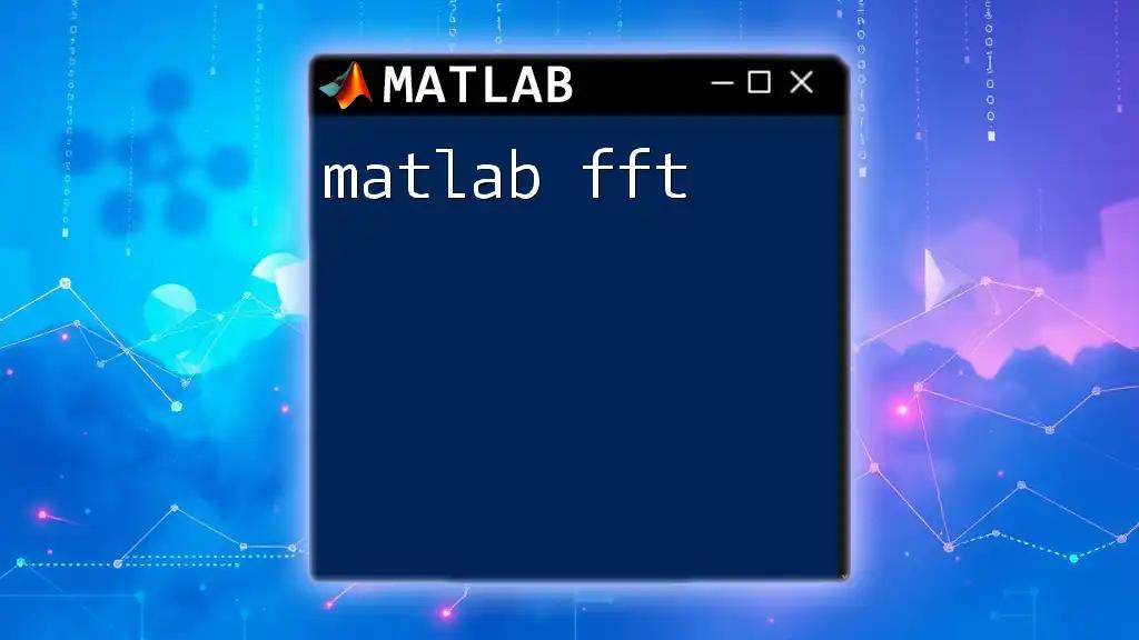 Mastering Matlab FFT: A Quick Guide to Fast Fourier Transforms