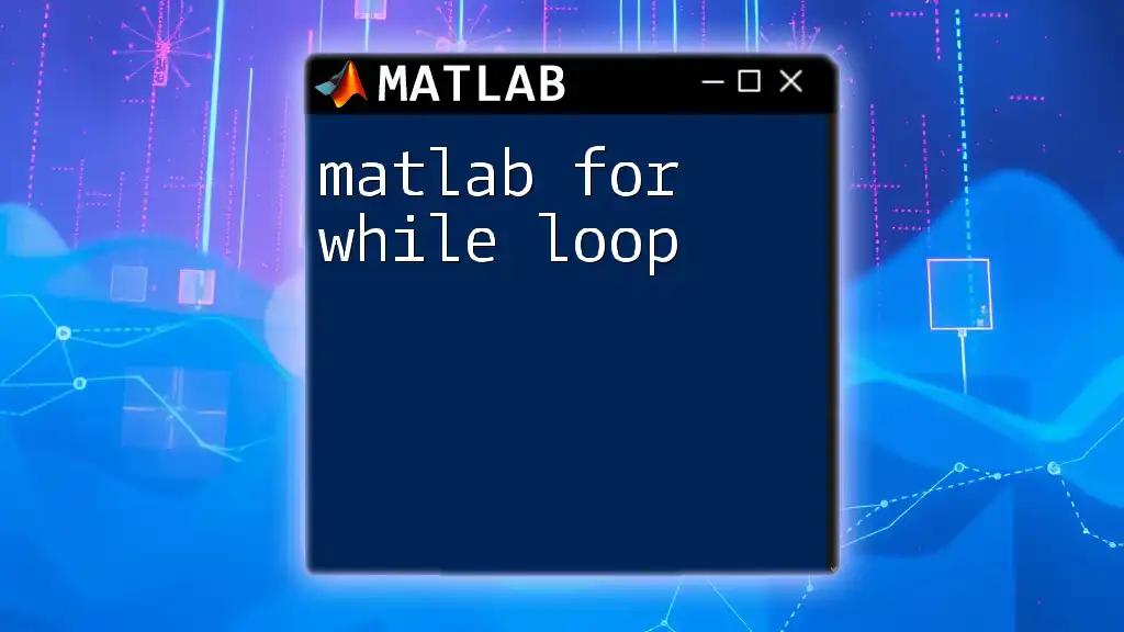 matlab For While Loop: Quick Guide to Mastering Loops