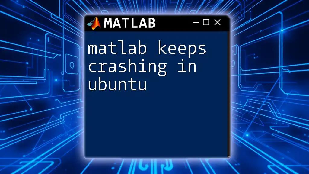 matlab Keeps Crashing in Ubuntu: Quick Fixes and Tips