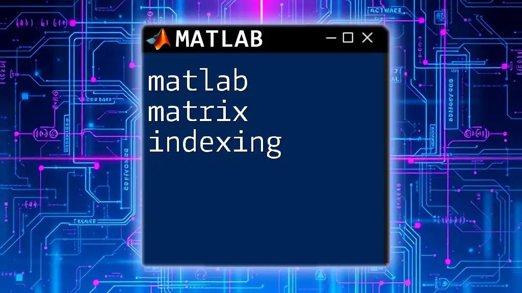 Mastering Matlab Matrix Indexing: A Quick Guide