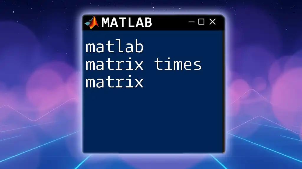 matlab Matrix Times Matrix: A Quick Guide to Multiplication