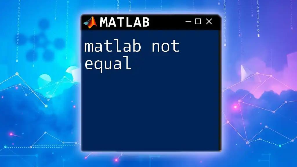 Understanding Matlab Not Equal: A Quick Guide