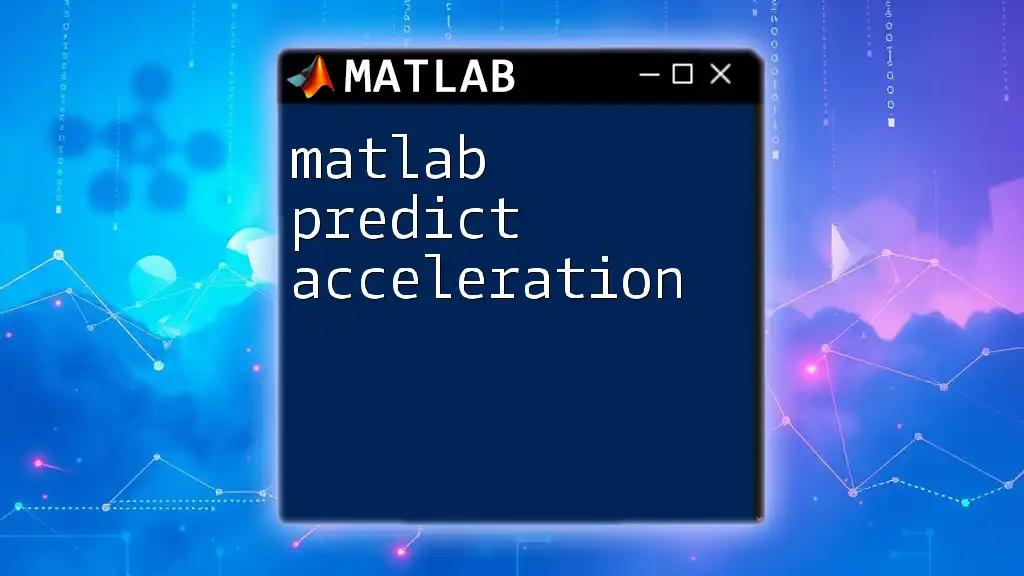 Matlab Predict Acceleration: A Quick Guide