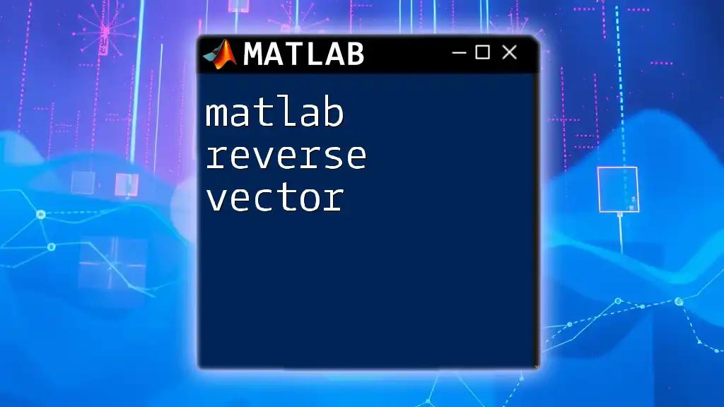 Matlab Reverse Vector: A Quick Guide for Beginners