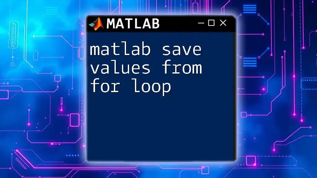 matlab Save Values from For Loop: A Quick Guide