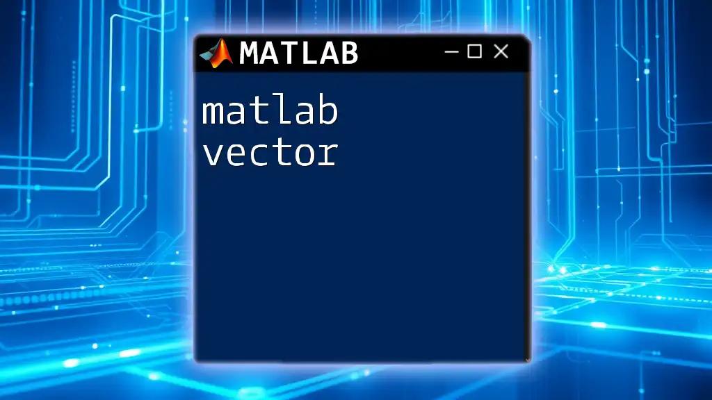 Mastering Matlab Vector: Essential Tips for Quick Learning