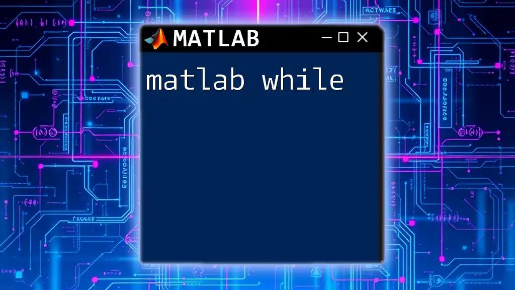 Mastering Matlab While Loops: A Quick Guide