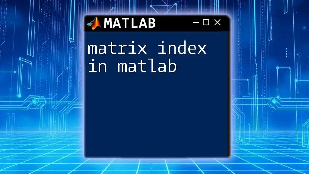 Mastering Matrix Index in Matlab: A Quick Guide