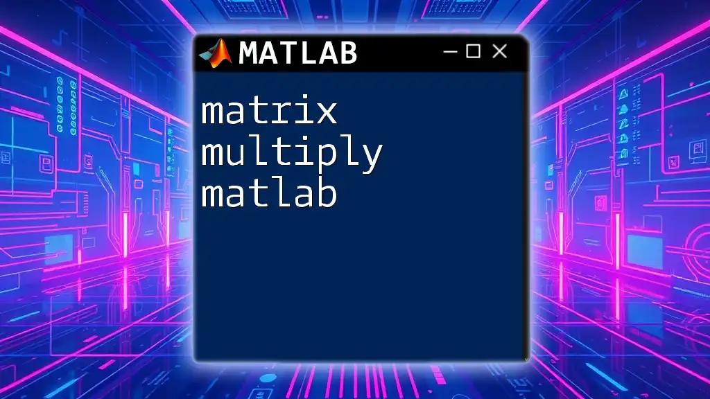 Matrix Multiply in Matlab: A Simple Guide