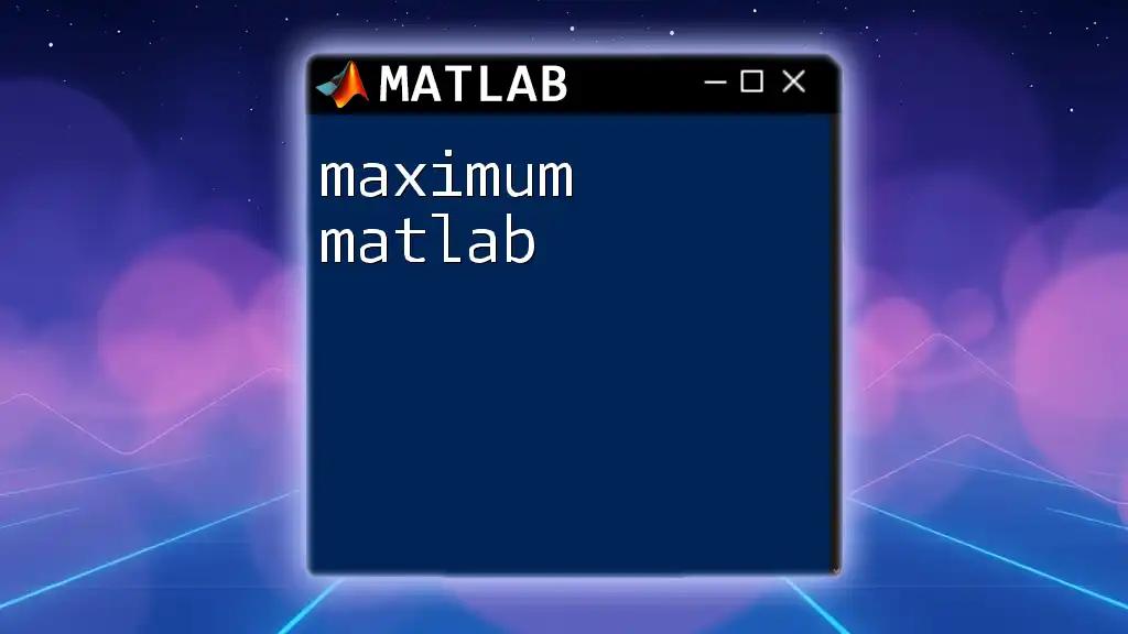 Maximum Matlab Made Easy: Quick Tips and Tricks