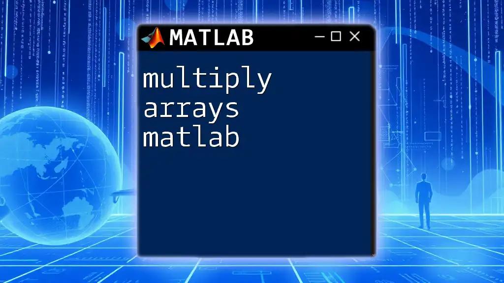 Multiply Arrays in Matlab: A Quick Guide