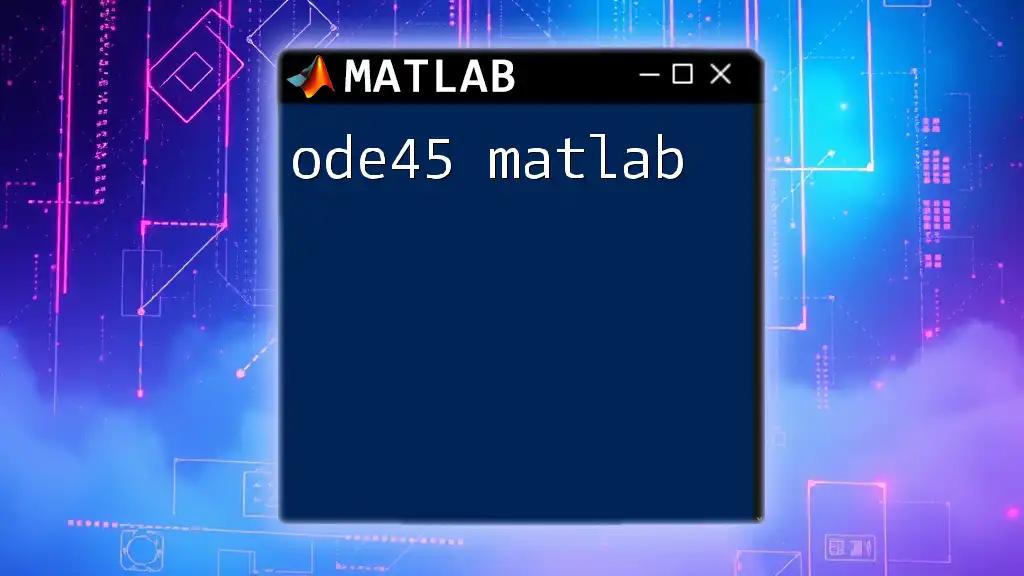 Mastering ODE45 in Matlab: A Quick Guide