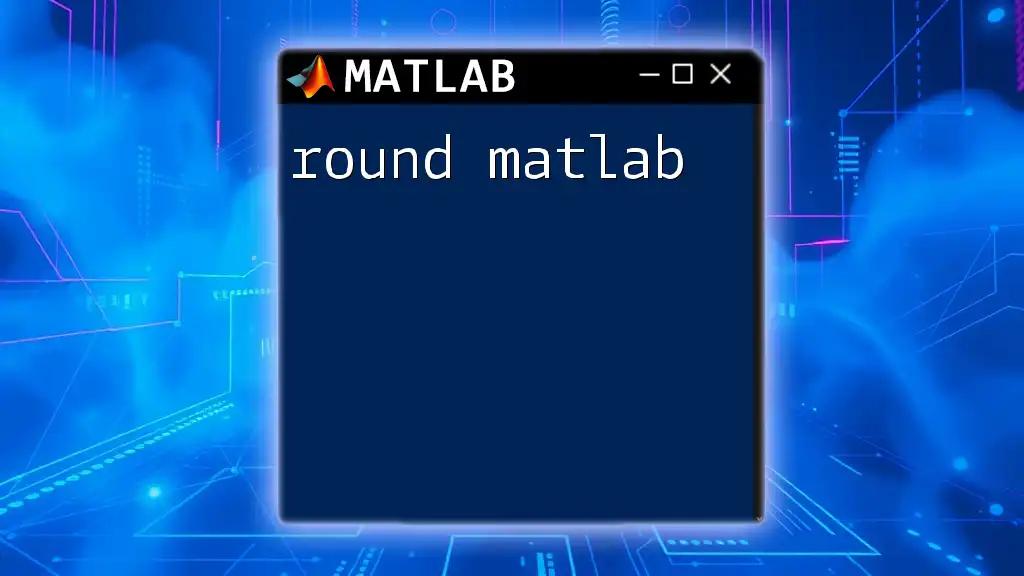 Mastering Round Matlab: Your Quick Guide to Precision