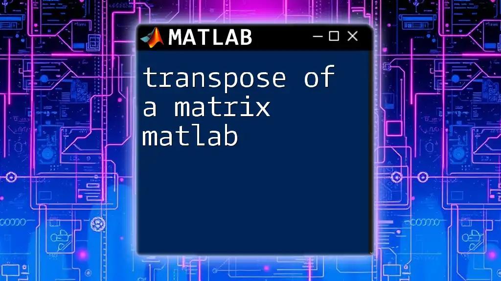 Transpose of a Matrix in Matlab: A Quick Guide