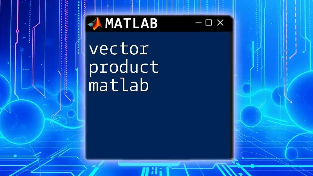 Vector Product in Matlab: A Quick Guide