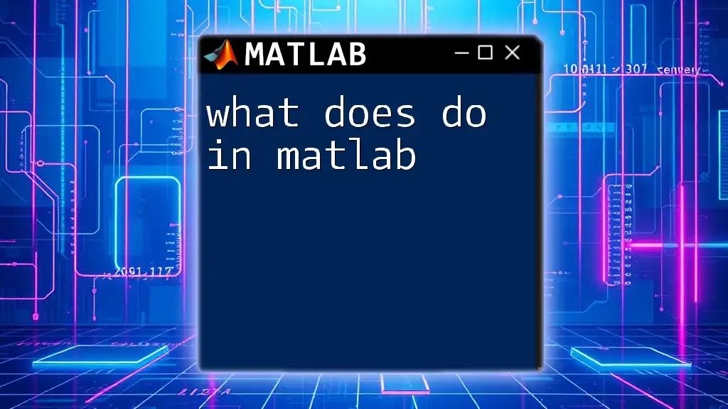 What Does Do in Matlab? A Quick Guide to Understanding