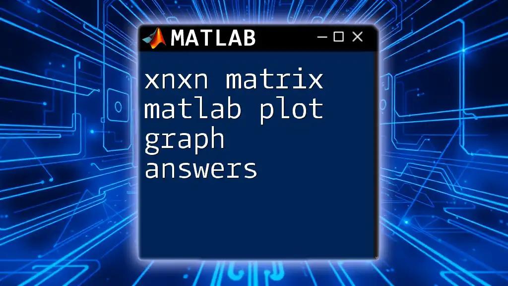 xnxn Matrix Matlab Plot Graph Answers Made Easy