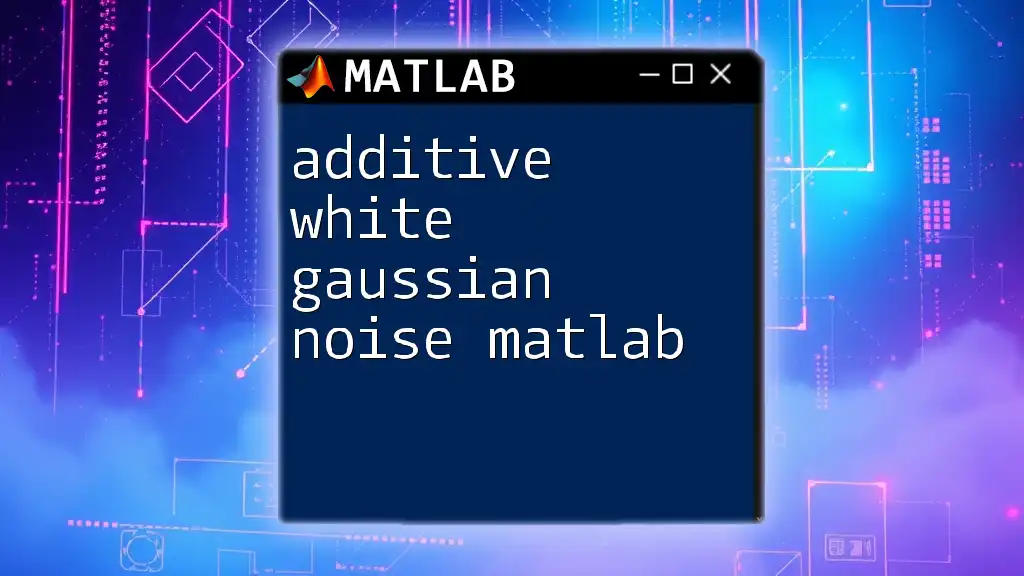 Additive White Gaussian Noise in Matlab: A Quick Guide