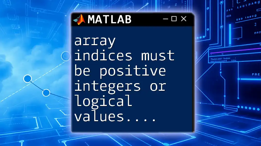 Array Indices Must Be Positive Integers or Logical Values in Matlab