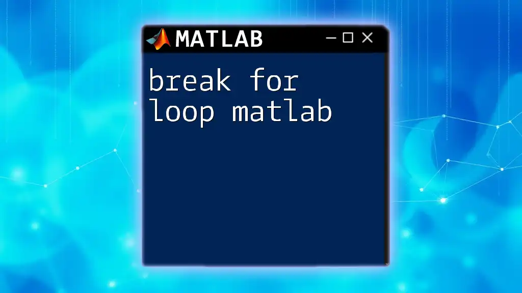 Break For Loop in Matlab: A Quick Guide