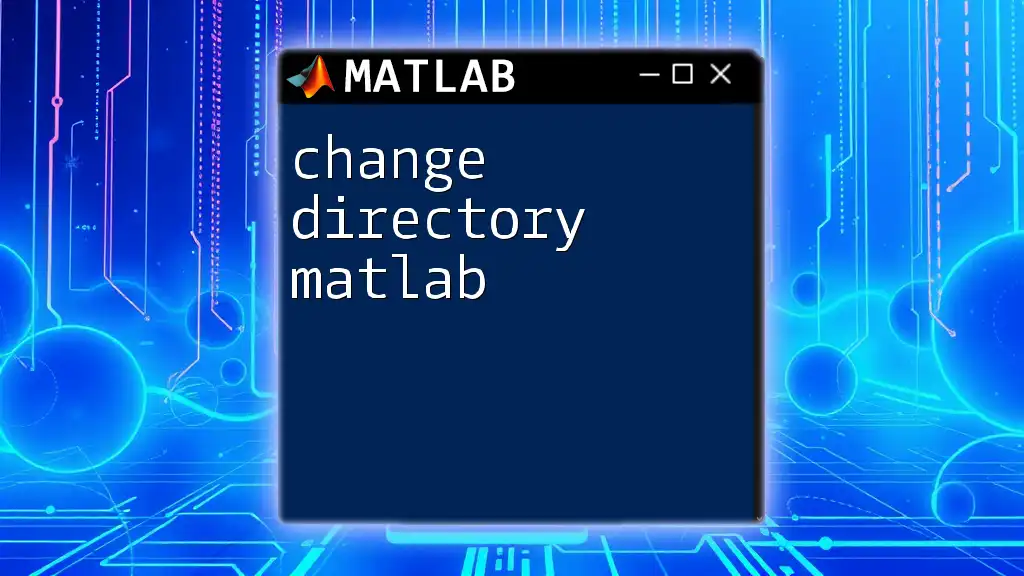 Change Directory in Matlab: A Quick Guide