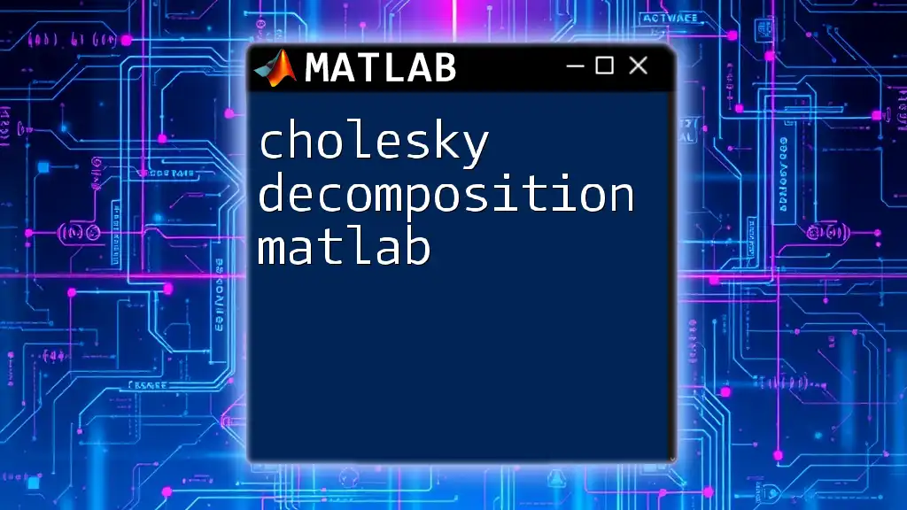 Cholesky Decomposition in Matlab: A Quick Guide