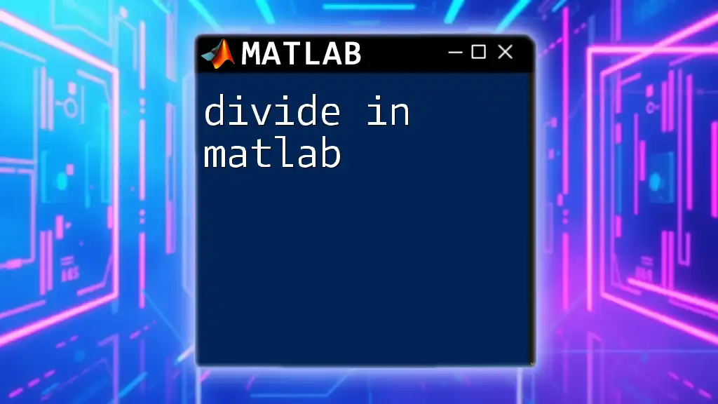 Divide in Matlab: A Quick How-To Guide