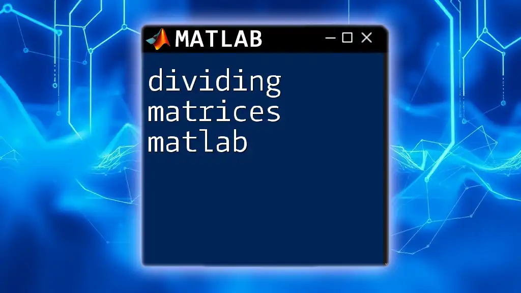 Dividing Matrices in Matlab: A Quick Guide