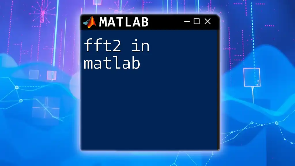 Mastering fft2 in Matlab: A Quick Guide to Fast Transforms