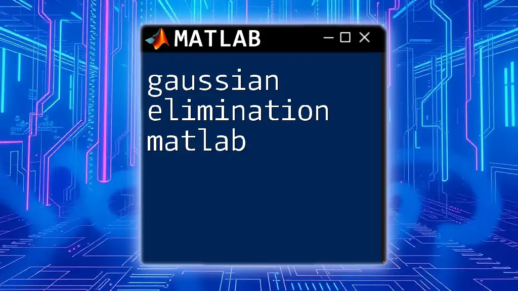 Gaussian Elimination in Matlab: A Quick Guide