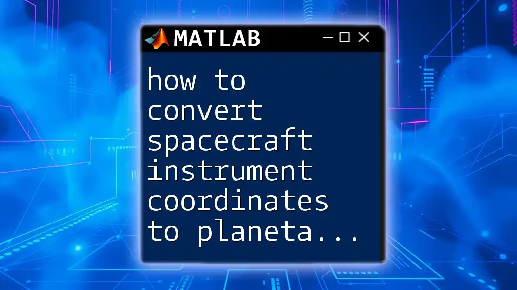 How to Convert Spacecraft Instrument Coordinates to Planetary Coordinates in Matlab